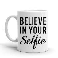 Believe In Your Selfie Mug